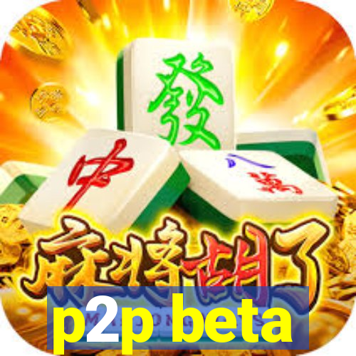 p2p beta